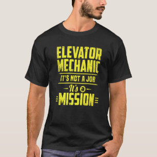 Aufzugmechaniker Es ist eine Mission Techniker Bek T-Shirt