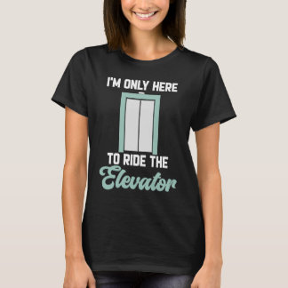 Aufzugstaste Ich bin nur hier, um den Aufzug zu fa T-Shirt