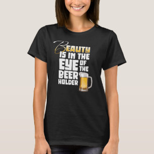 Auge des Bierhalters - Funny Beer Drinker T-Shirt