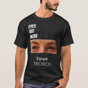 Augen sehen mehr als Wörter - Grafik im tiefen Bil T-Shirt