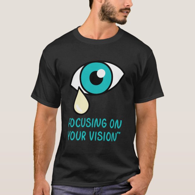 Augenarzt, Konzentration auf Ihr Sehvermögen T-Shirt (Vorderseite)