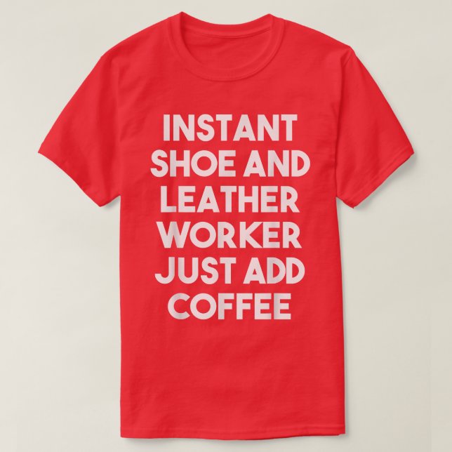 Augenblick Shoe and Leather Worker Just Add Coffee T-Shirt (Design vorne)