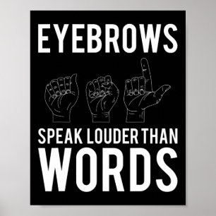 Augenbrauen sprechen lauter als Worte, die töricht Poster