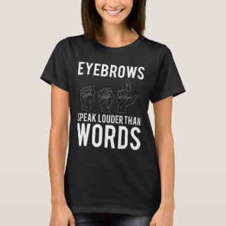 Augenbrauen sprechen lauter als Worte, die töricht T-Shirt