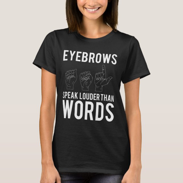 Augenbrauen sprechen lauter als Worte, die töricht T-Shirt (Vorderseite)