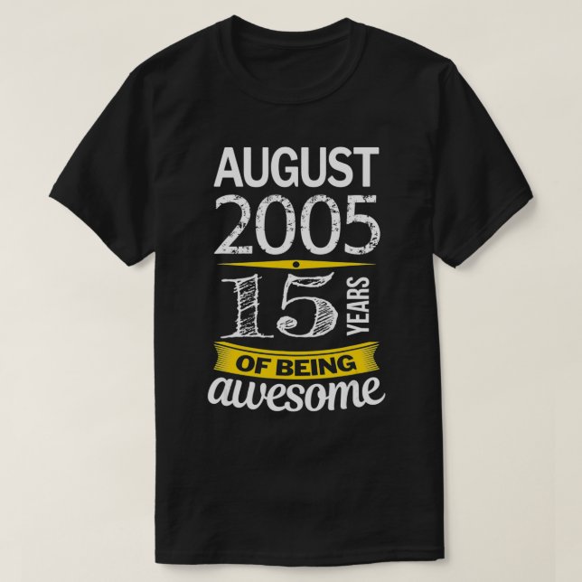 August 2005 15 years of being awesome 15th Birthda T-Shirt (Design vorne)