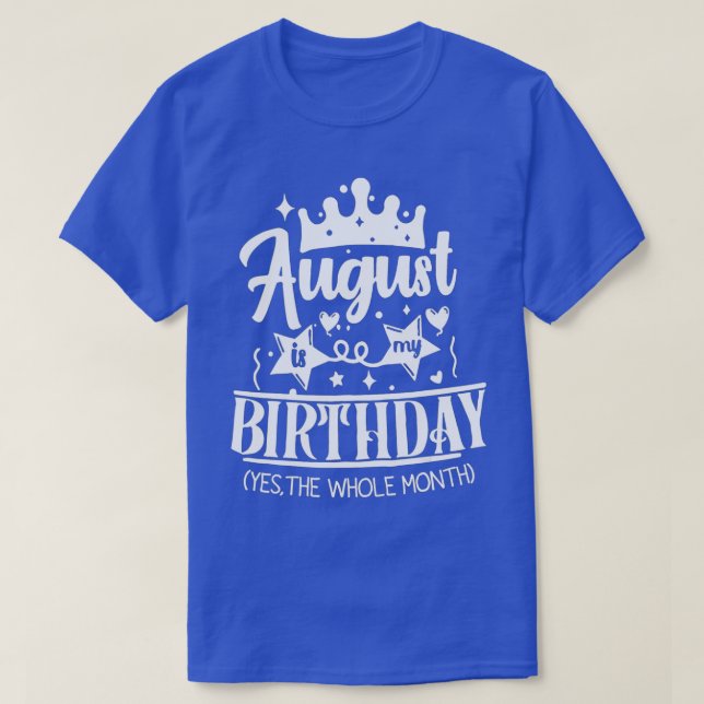 August Birthday August Is My Birthday Yes The Whol T-Shirt (Design vorne)