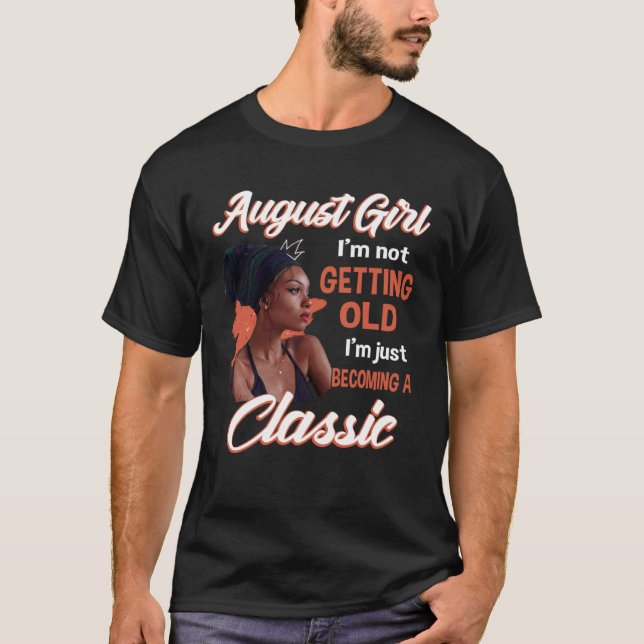 August Girl ich werde nicht alt ich bin nur zu wer T-Shirt (Vorderseite)