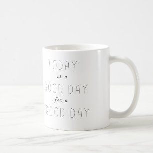 AUJOURD'HUI EST UN BEAU JOUR POUR UNE TASSE DE