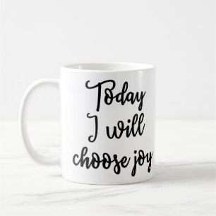 Aujourd'hui je choisirai la tasse de joie