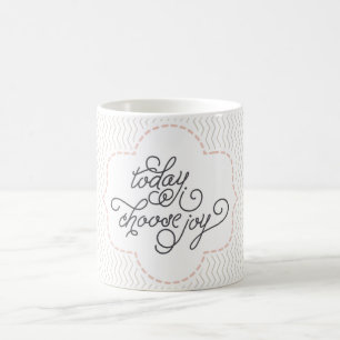 Aujourd'hui je choisis la tasse de café de joie