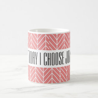 Aujourd'hui je choisis la tasse de joie