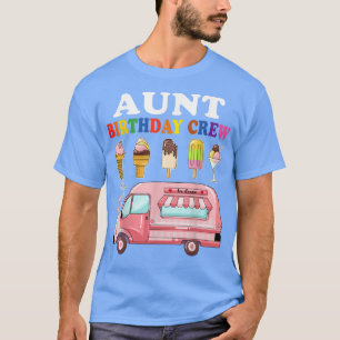 Aunt Of The Birthday Crew Ice Cream Truck Bday T-Shirt