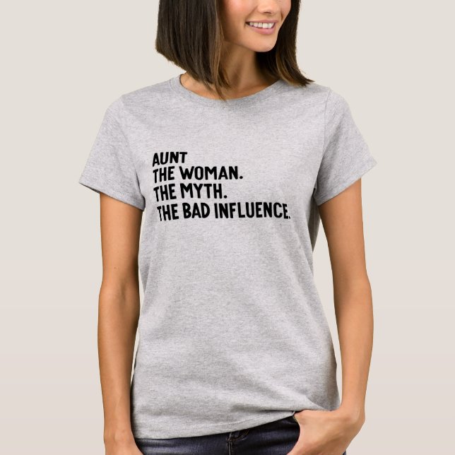 Aunt The Woman The Myth The Bad Influence Auntie T-Shirt (Vorderseite)