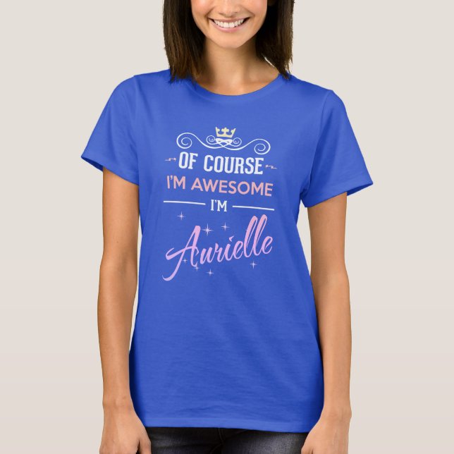 Aurielle, natürlich bin ich Phantastisch Name T -  T-Shirt (Vorderseite)
