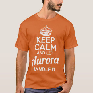 Aurora Behalte Ruhe und Lasse Aurora damit umgehen T-Shirt