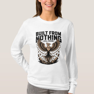Aus dem Nichts erbaut Immer noch auf dem aufsteige T-Shirt