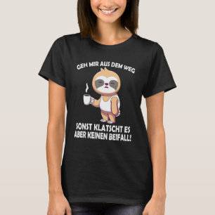 Aus dem Weg sonst klatscht es freche Faultier sag T-Shirt