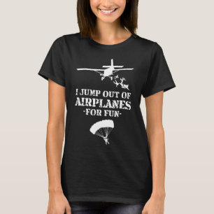 Aus Flugzeugen springen zum Spaß Skydiving T-Shirt