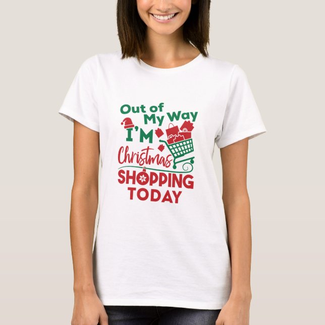 Aus meinem Weg bin ich heute Weihnachtsgeschäft T-Shirt (Vorderseite)