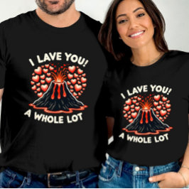 Ausdrucksstarke Liebe I Lava Sie eine ganze Menge T-Shirt