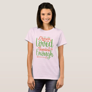 Auserwählt Geliebt Furchtlos Genug T-Shirt
