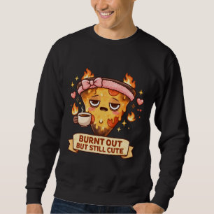 Ausgebrannt aber immer noch süße Pizza Lustiger Sweatshirt