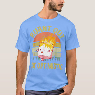 Ausgebrannt aber optimistisch Süßer Marshmallow lu T-Shirt