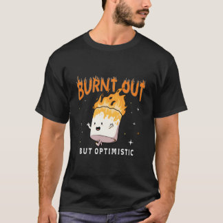 Ausgebrannt Aber Optimistische Sprüche Humor Zitat T-Shirt