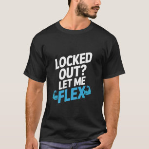 Ausgesperrt, Lass Mich Flex-Schlosserei T-Shirt