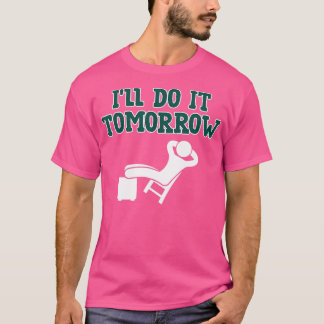 Ausreden, die ich morgen machen werde, um Lazy zu  T-Shirt
