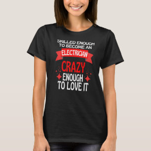 ausreichend qualifiziert, um Elektriker zu werden T-Shirt
