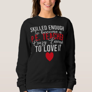 ausreichend qualifiziert, um pe lehrer Crazy genug Sweatshirt