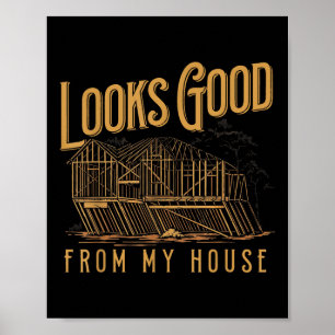 Aussehen gut aus meinem Haus Funny Builder Design Poster