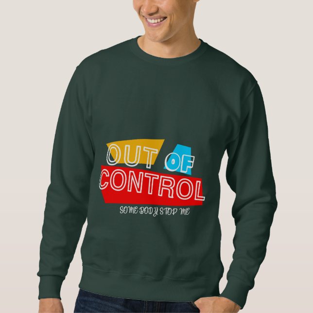Außer Kontrolle – Fette Typografie-Statement-Desig Sweatshirt (Vorderseite)