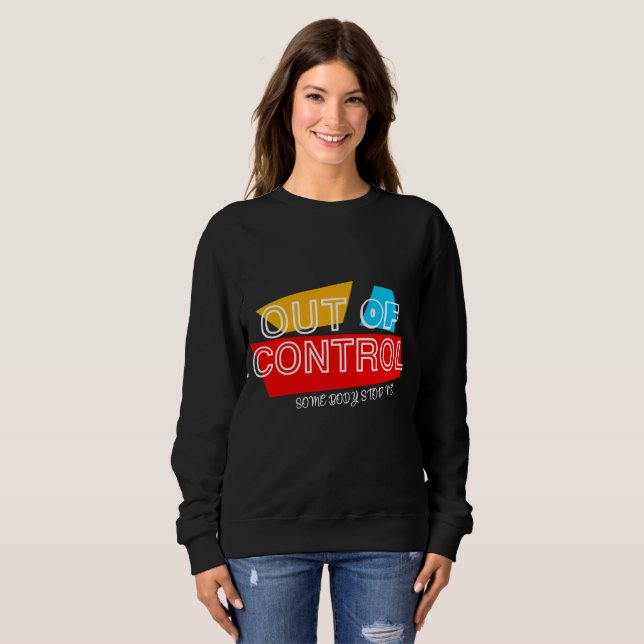 Außer Kontrolle – Fette Typografie-Statement-Desig Sweatshirt (Vorne ganz)