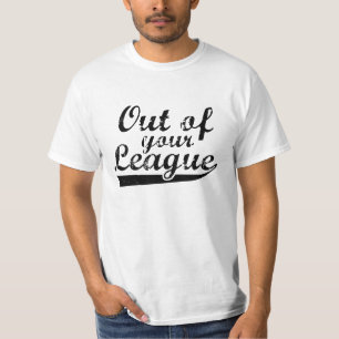 Außerhalb Deiner Liga T-Shirt