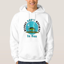 Außerirdischen glauben auch nicht an dich | Funny Hoodie