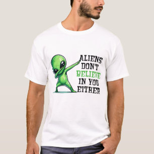 Außerirdischen glauben auch nicht an dich T-Shirt