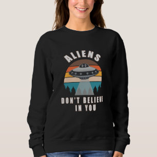 Außerirdischen glauben nicht an Sie Sweatshirt