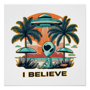 Außerirdischer mit UFO ICH GLAUBE Poster