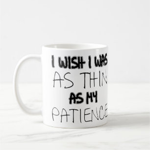 Aussi mince que ma patience Mug drôle