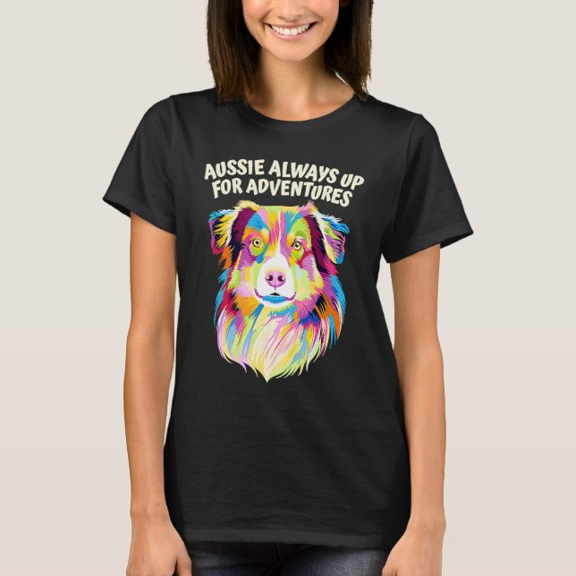 Aussie Always Up for Adventures Australian Shepher T-Shirt (Vorderseite)