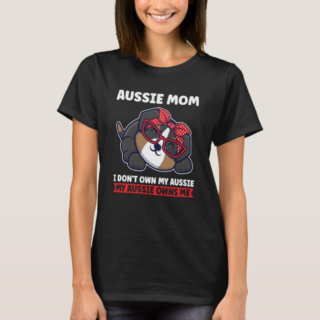 aussie mom I don't own my aussie aussie mom T-Shirt (Vorderseite)