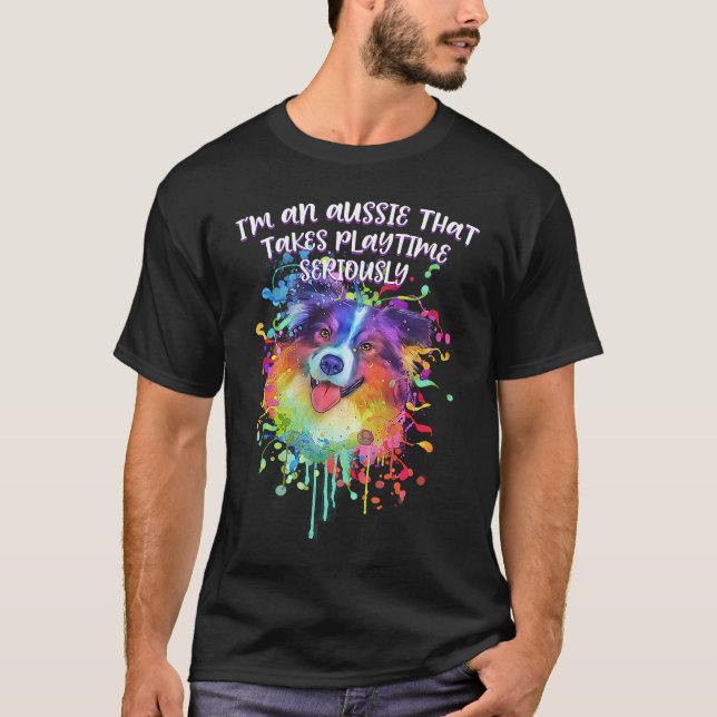 Aussie That Takes Playtime Seriously Australian Sh T-Shirt (Vorderseite)