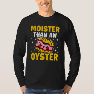 Austern feuchter als eine Auster T-Shirt