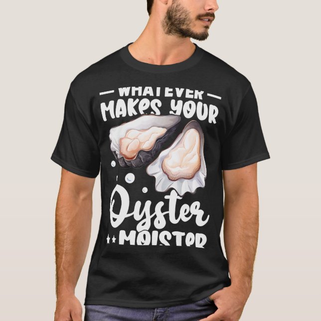 Austern, was auch immer Ihr Austernmoster macht T-Shirt (Vorderseite)