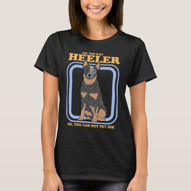 Australian Cattle Dog Heeler This Is My Heeler T-Shirt (Vorderseite)