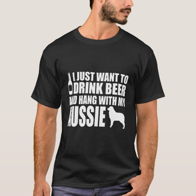 Australian Shepherd - I Just Want To Drink Beer T-Shirt (Vorderseite)