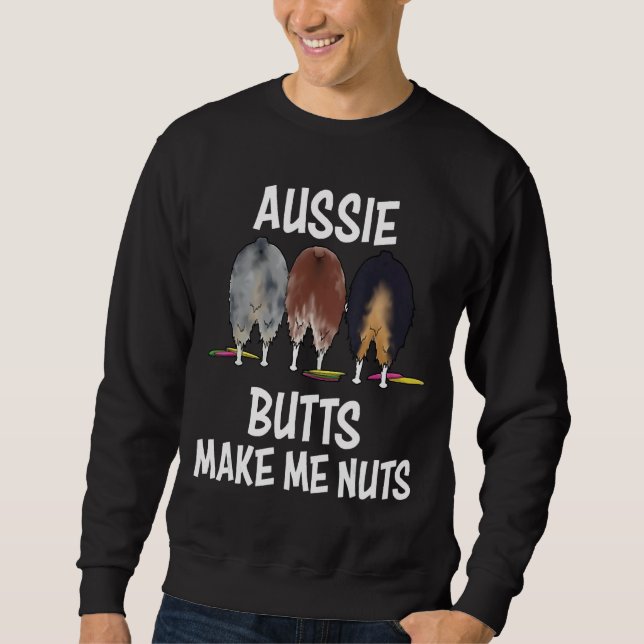 Australische Shepherd-Hintern machen mich zu Nuts  Sweatshirt (Vorderseite)